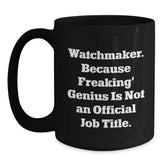 Funny Watchmaker Gifts from Men to Men - Watchmaker Black Coffee Mug with Inspirational Quote for Christmas Unique Gifts for Watchmaker Enthusiasts - Main